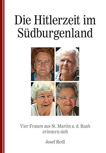 Die Hitlerzeit im Südburgenland: Vier Frauen aus St. Martin a. d. Raab erinnern sich