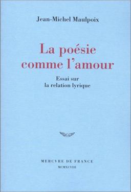 La poésie comme l'amour : essai sur la relation lyrique