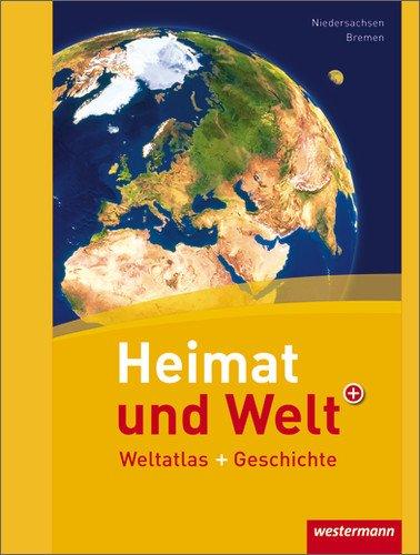 Heimat und Welt Weltatlas + Geschichte: Niedersachsen / Bremen: Weltatlas und Geschichte