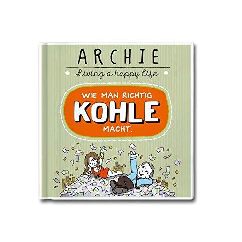 Wie man richtig Kohle macht.: ARCHIE - Living a happy life