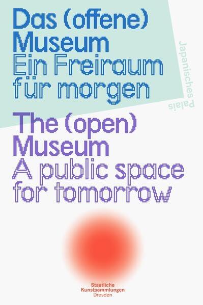 Das (offene) Museum. Ein Freiraum für morgen: The (open) Museum. A public space for tomorrow