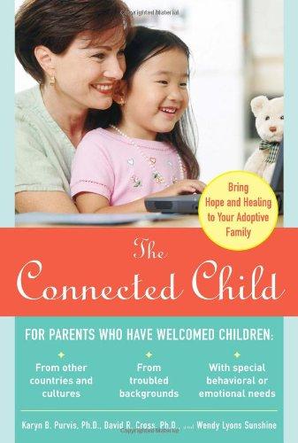 Connected Child: Bring Hope and Healing to Your Adoptive Family