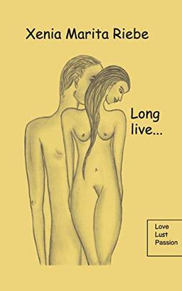 Long live....: Love, Lust, Passion