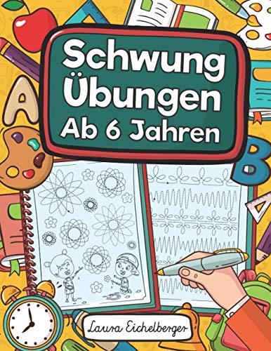 Schwungübungen Ab 6 Jahren: Übungsheft Mit Schwungübungen Zur Erhöhung Der Konzentration, Augen-Hand-Koordination Und Feinmotorik. Ideale Vorbereitung Für Kindergarten Und Vorschule!