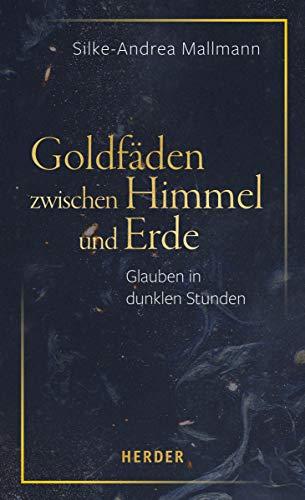 Goldfäden zwischen Himmel und Erde: Glauben in dunklen Stunden