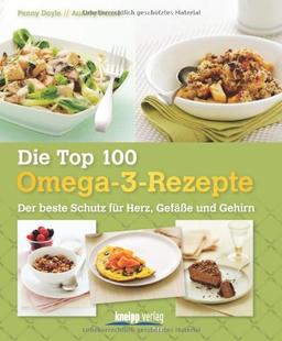 Die Top 100 Omega-3-Rezepte: Der beste Schutz für Herz, Gefäße und Gehirn