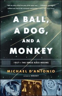 A Ball, a Dog, and a Monkey: 1957 - The Space Race Begins