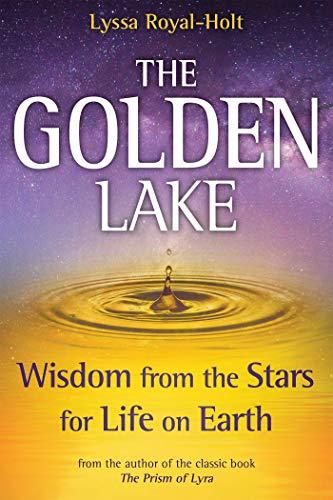 The Golden Lake: Wisdom from the Stars for Life on Earth