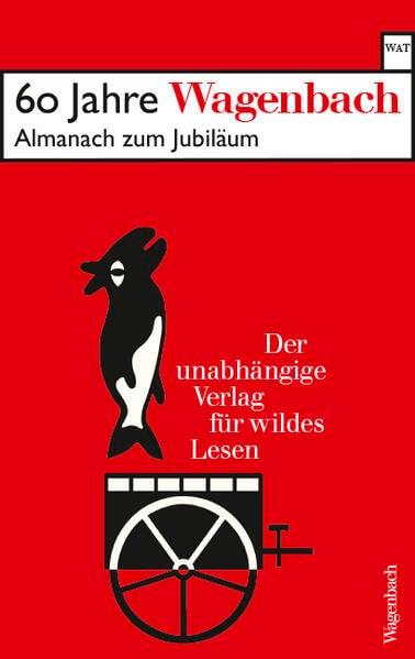 60 Jahre Wagenbach - der unabhängige Verlag für wildes Lesen: Almanach zum Jubiläum. Mit einer Chronik, Textauszügen, Fotos und einer Liste sämtlicher ... Titel (Wagenbachs andere Taschenbücher)