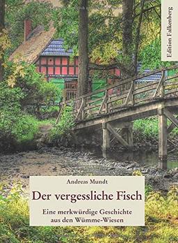 Der vergessliche Fisch: Eine merkwürdige Geschichte aus den Wümme-Wiesen