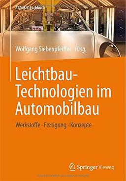 Leichtbau-Technologien im Automobilbau: Werkstoffe - Fertigung - Konzepte (ATZ/MTZ-Fachbuch)