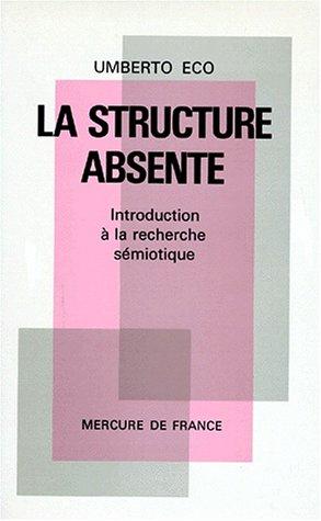 La Structure absente : introduction à la recherche sémiotique