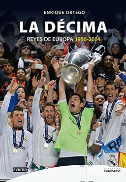 Real Madrid. La décima : reyes de Europa, 1956-2014 (Biografías Real Madrid)