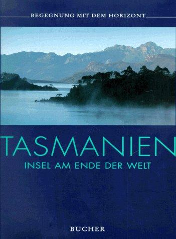 Tasmanien. Begegnung mit dem Horizont. Insel am Ende der Welt