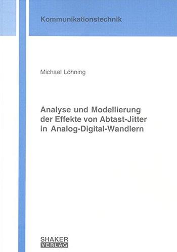 Analyse und Modellierung der Effekte von Abtast-Jitter in Analog-Digital-Wandlern (Berichte aus der Kommunikationstechnik)