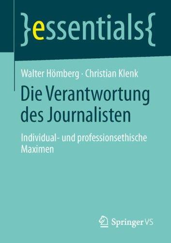 Die Verantwortung des Journalisten: Individual- und professionsethische Maximen (essentials)