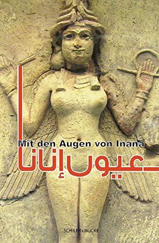 Mit den Augen von Inana: Zweite Anthologie zeitgenössischer Autorinnen aus dem Irak: Zweite Anthologie zeitgenssischer Autorinnen aus dem Irak