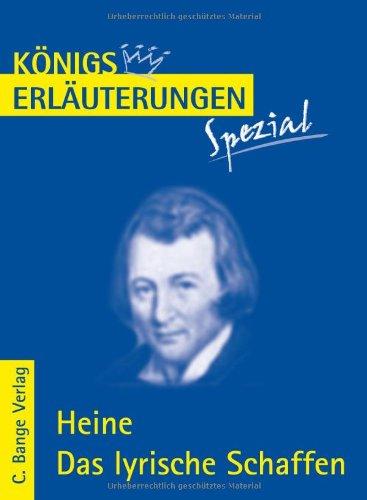 Königs Erläuterungen Spezial: Heine. Das lyrische Schaffen  Interpretationen zu den wichtigsten Gedichten: Interpretationen zu den wichtigsten Gedichten. Realschule / Gymnasium 10.-13. Klasse