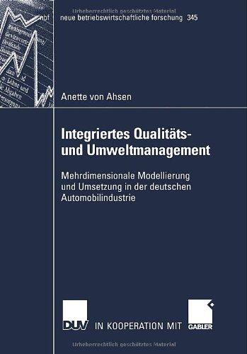 Integriertes Qualitäts- und Umweltmanagement: Mehrdimensionale Modellierung und Anwendung in der deutschen Automobilindustrie (neue betriebswirtschaftliche forschung (nbf))