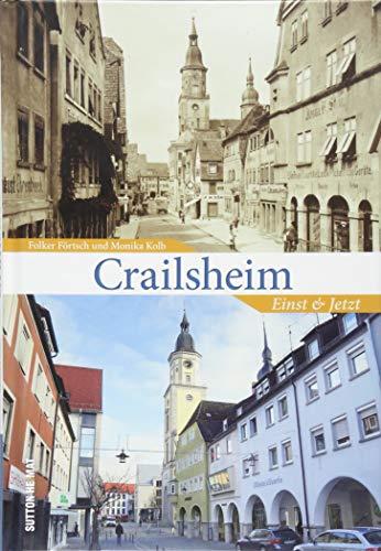 Crailsheim, einst und jetzt in 55 Bildpaaren, die historische und aktuelle Fotografien gegenüberstellen und den Wandel  im Stadtbild zeigen. (Sutton Zeitsprünge)