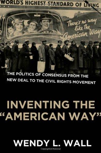 Inventing the "American Way": The Politics of Consensus from the New Deal to the Civil Rights Movement