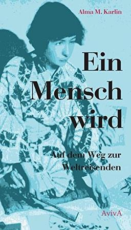 Ein Mensch wird: Auf dem Weg zur Weltreisenden