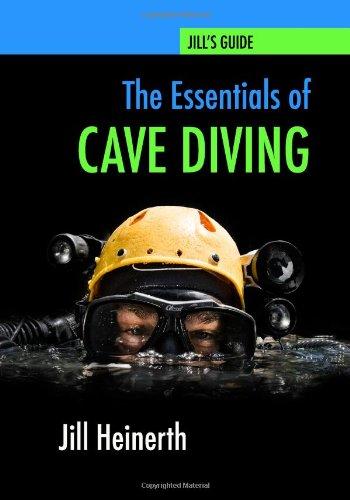 The Essentials of Cave Diving: Jill Heinerth's Guide to Cave Diving