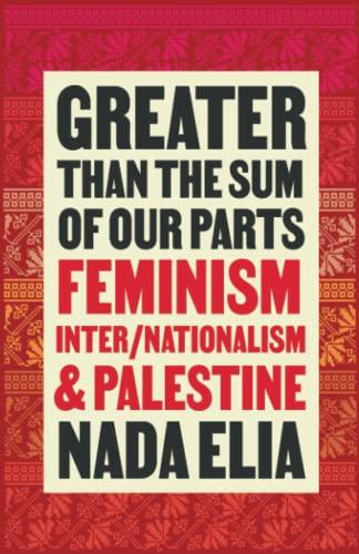 Greater than the Sum of Our Parts: Feminism, Inter/Nationalism, and Palestine