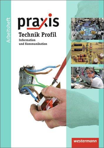 Praxis Technik: Praxis - Ausgabe 2011 für Hauptschulen, Realschulen und Gesamtschulen Niedersachsen: Arbeitsheft Information und Kommunikation: Information und Kommunikation.  Ausgabe 2011