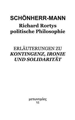 Richard Rortys politische Philosophie: Erläuterungen zu 'Kontingenz, Ironie und Solidarität'