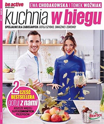 Be active Kuchnia w biegu: Specjalnie dla zabieganych. Gotuj szybko, smacznie i zdrowo