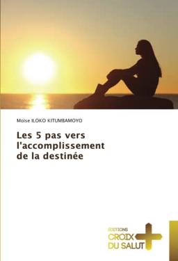 Les 5 pas vers l'accomplissement de la destinée