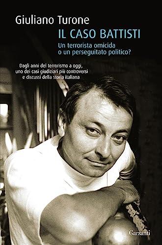 Il caso Battisti. Un terrorista omicida o un perseguitato politico?