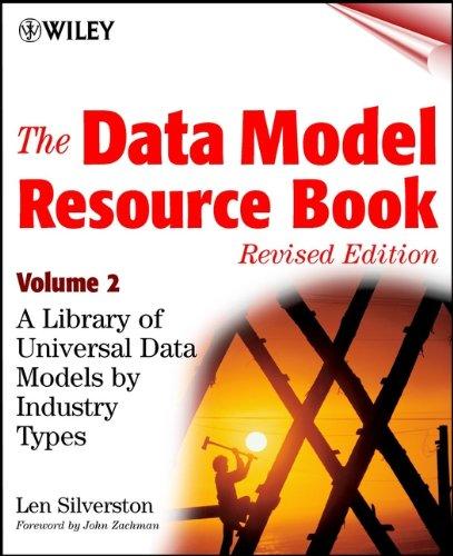 The Data Model Resource Book. A Library of Universal Data Models for All Enterprises, Volume 1: The Data Model Resource Book: A Library of Universal Data Models by Industry Types, Volume 2