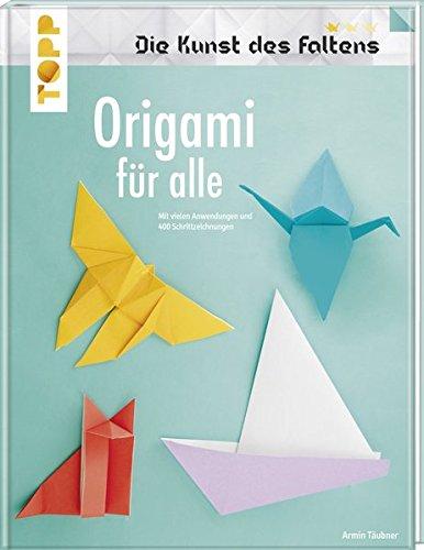 Origami für alle (Die Kunst des Faltens): Mit vielen Anwendungen und 400 Schrittzeichnungen