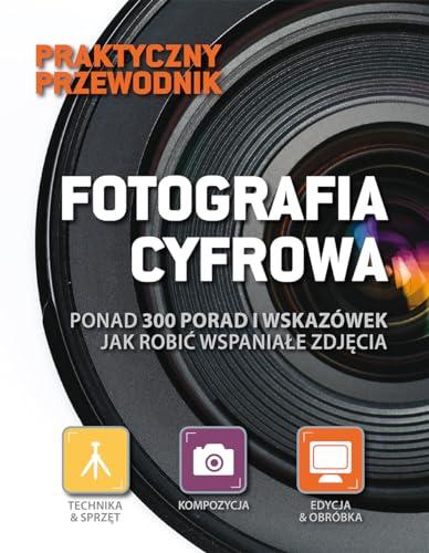 Praktyczny przewodnik. Fotografia cyfrowa