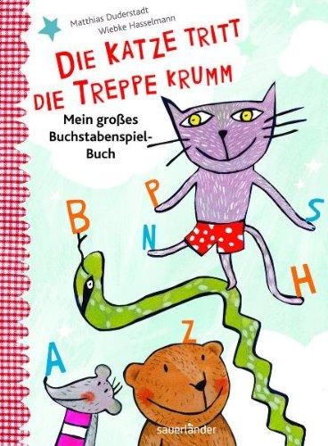 Die Katze tritt die Treppe krumm: Mein großes Buchstaben-Spiel-Buch