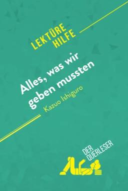 Alles, was wir geben mussten von Kazuo Ishiguro (Lektürehilfe): Detaillierte Zusammenfassung, Personenanalyse und Interpretation