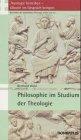 Theologie betreiben - Glaube ins Gespräch bringen. Die Fächer der katholischen Theologie stellen sich vor / Philosophie im Studium der Theologie