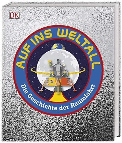 Auf ins Weltall: Die Geschichte der Raumfahrt. Mit Vorwort von Eileen Collins