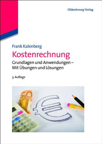 Kostenrechnung: Grundlagen und Anwendungen - Mit Übungen und Lösungen