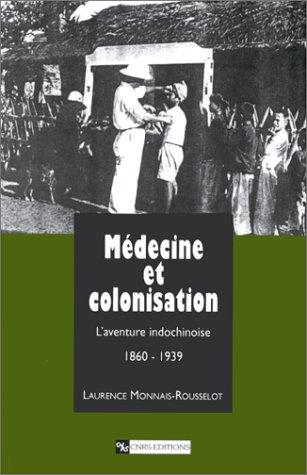 Médecine et colonisation : l'aventure indochinoise 1860-1939