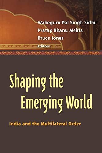 Shaping the Emerging World: India and the Multilateral Order