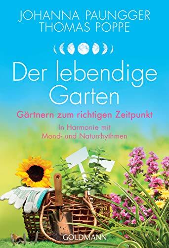 Der lebendige Garten: Gärtnern zum richtigen Zeitpunkt  - In Harmonie mit Mond- und Naturrhythmen