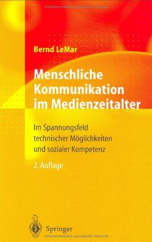 Menschliche Kommunikation im Medienzeitalter: Im Spannungsfeld technischer Möglichkeiten und sozialer Kompetenz