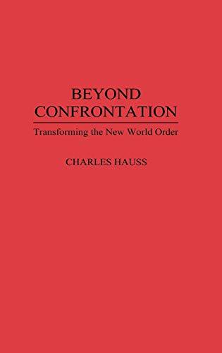 Beyond Confrontation: Transforming the New World Order (PRAEGER SERIES IN TRANSFORMATIONAL POLITICS AND POLITICAL SCIENCE)