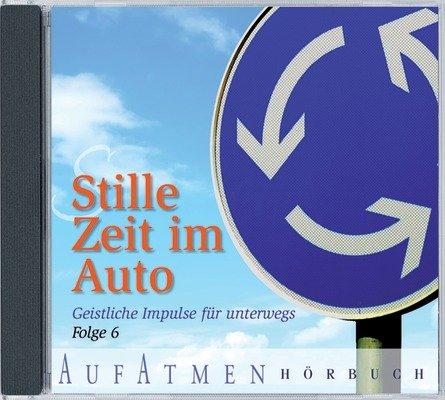 Stille Zeit im Auto 06: Geistliche Impulse für unterwegs