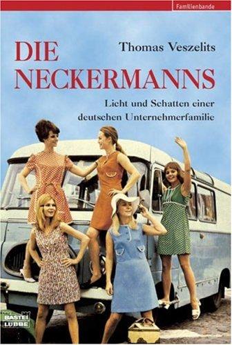 Die Neckermanns: Licht und Schatten einer deutschen Unternehmerfamilie