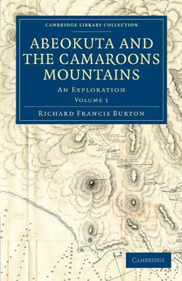 Abeokuta and the Camaroons Mountains 2 Volume Set: Abeokuta and the Camaroons Mountains: An Exploration Volume 1 (Cambridge Library Collection - African Studies)