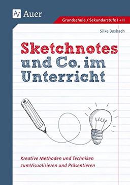 Sketchnotes und Co. im Unterricht: Kreative Methoden und Techniken zum Visualisieren und Präsentieren (Alle Klassenstufen)